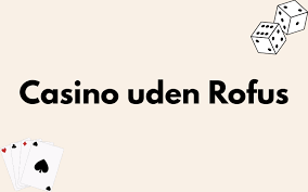 Casino Sider Uden Rufus En Guide til Udforskning af Online Spillesteder Casino Sider Uden Rufus En Guide til Udforskning af Online Spillesteder